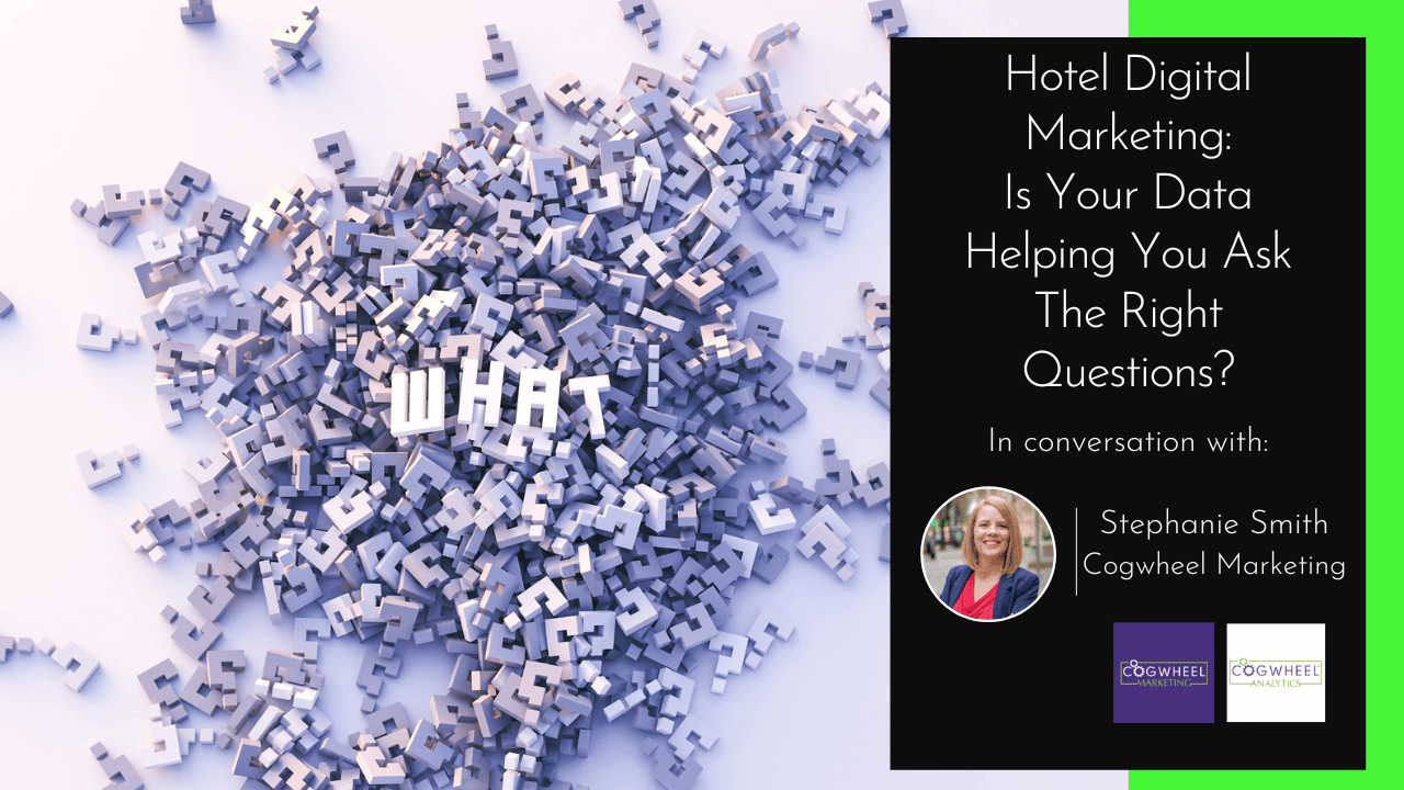 YouTube video thumbnail for discussion with Stephanie Smith of Cogwheel Marketing about Hotel Digital Marketing and asking is your hotel data helping you ask the right questions